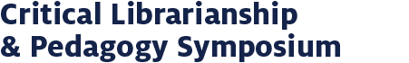 Critical Librarianship &amp; Pedagogy Symposium | Home